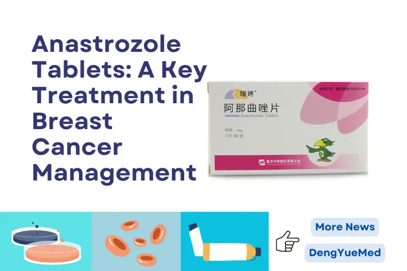 Anastrozole Tablets: A Key Treatment in Breast Cancer Management