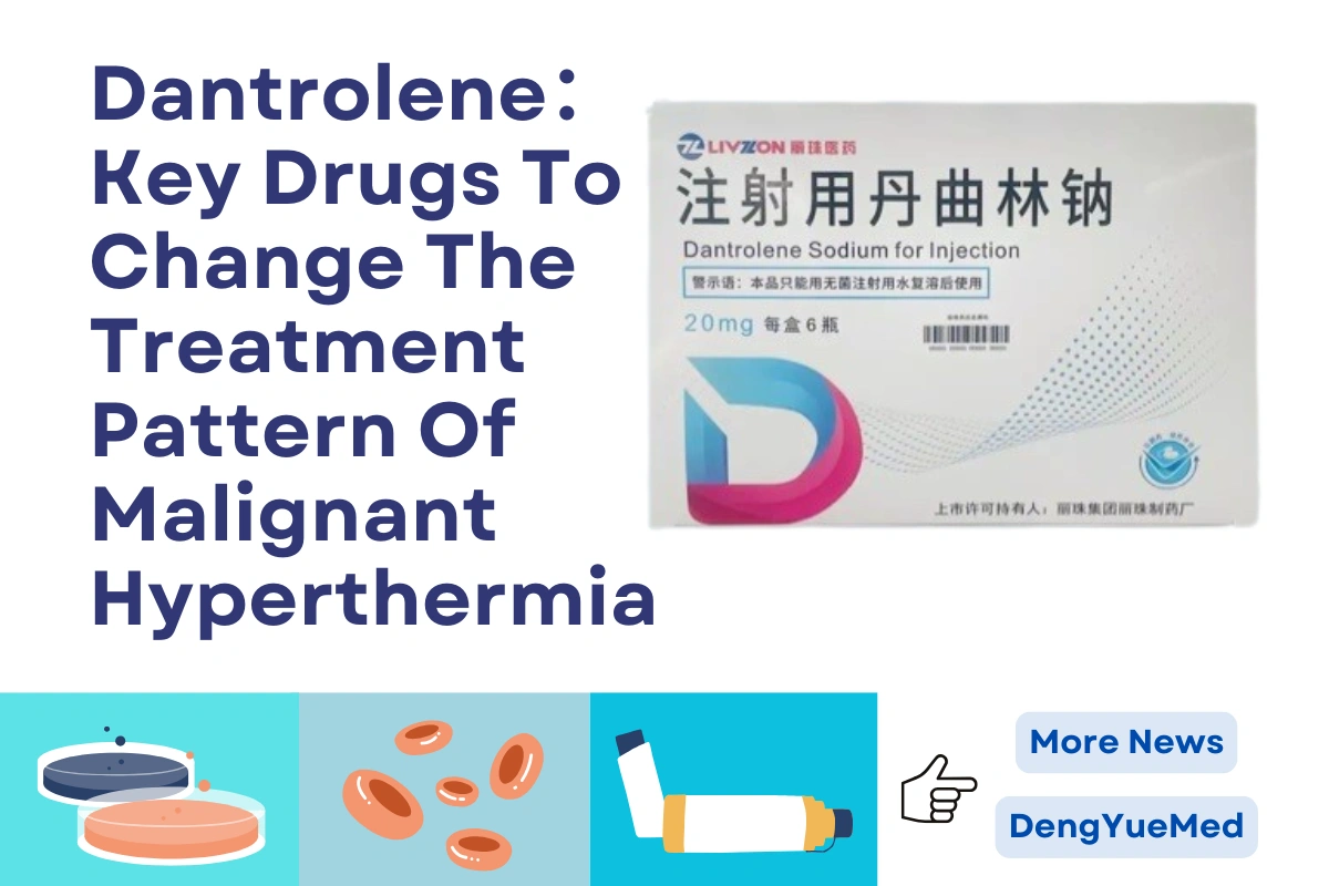 Dantrolene: Key Drugs To Change The Treatment Pattern Of Malignant Hyperthermia Dantrolene: Key Drugs To Change The Treatment Pattern Of Malignant Hyperthermia