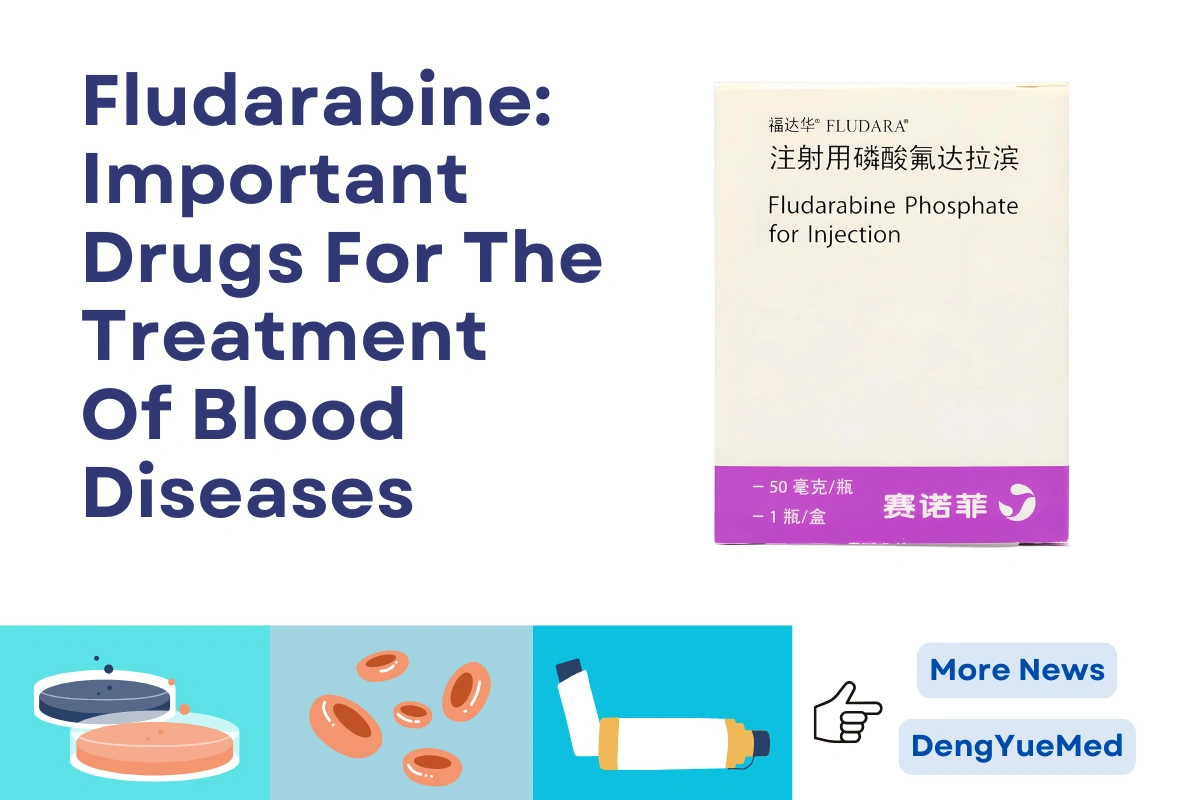 Fludarabine: Important Drugs For The Treatment Of Blood Diseases Fludarabine: Important Drugs For The Treatment Of Blood Diseases