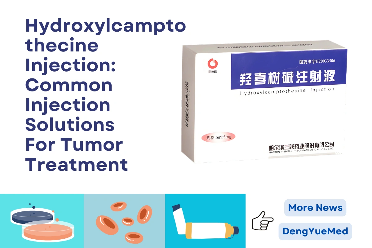 Hydroxylcamptothecine Injection: Common Injection Solutions For Tumor Treatment Hydroxylcamptothecine Injection: Common Injection Solutions For Tumor Treatment