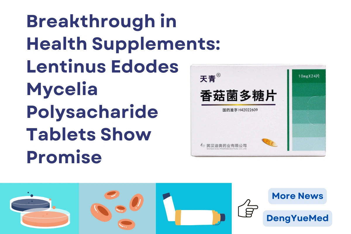 Breakthrough in Health Supplements: Lentinus Edodes Mycelia Polysacharide Tablets Show Promise Breakthrough in Health Supplements: Lentinus Edodes Mycelia Polysacharide Tablets Show Promise