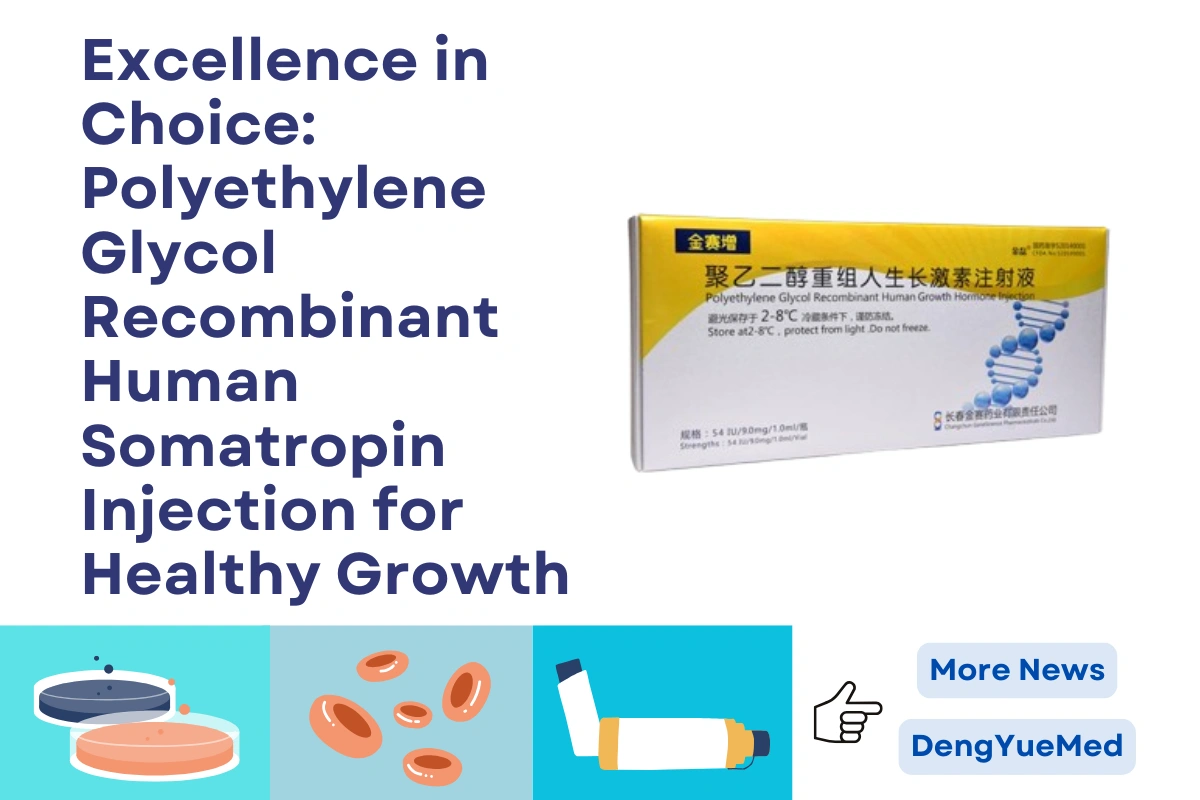 Excellence in Choice: Polyethylene Glycol Recombinant Human Somatropin Injection For Healthy Growth