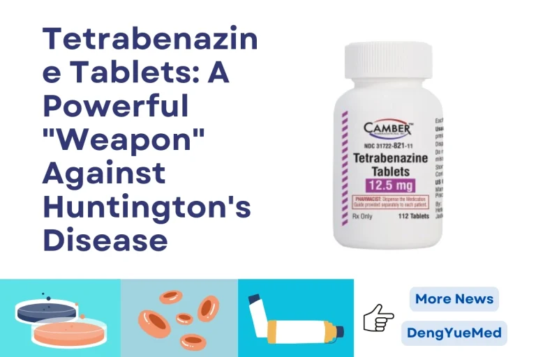 Tetrabenazine Tablets: A Powerful “Weapon” Against Huntington’s Disease Tetrabenazine Tablets: A Powerful “Weapon” Against Huntington’s Disease