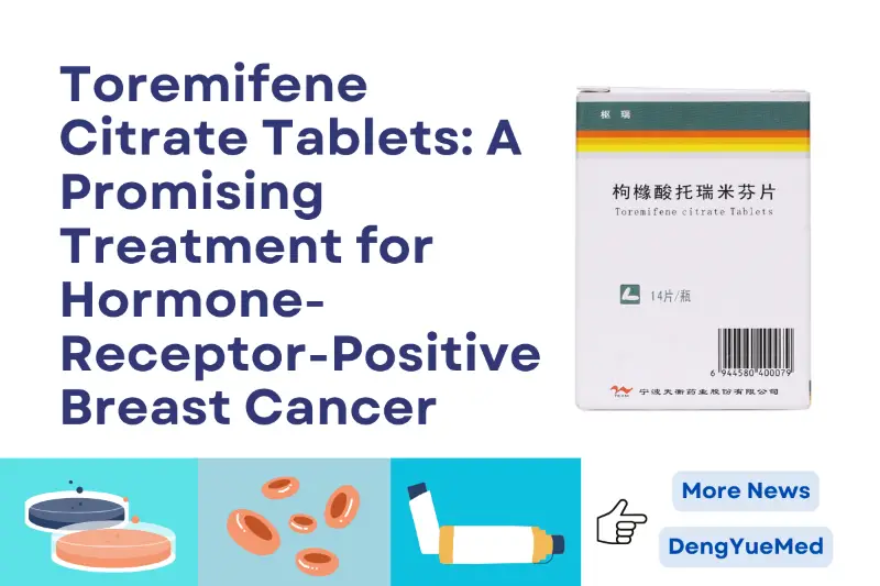 Toremifene Citrate Tab: A Promising Treatment for Hormone-Receptor-Positive Breast Cancer