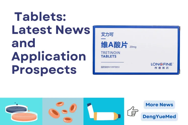 Tretinoin Tablets: Latest News And Application Prospects
