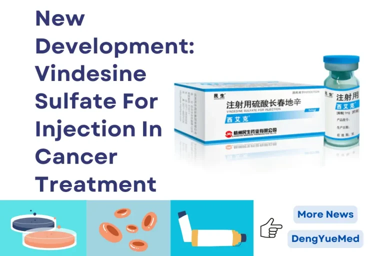 New Development: Vindesine Sulfate For Injection in Cancer Treatment