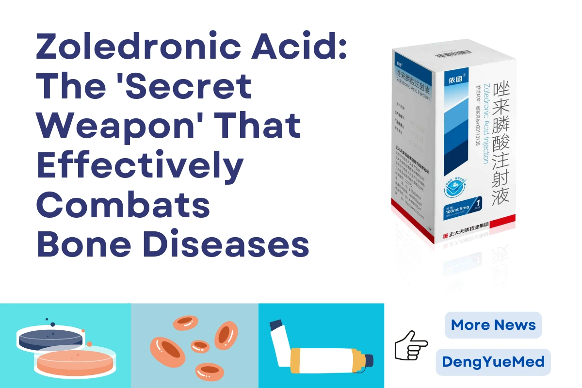 Zoledronic Acid: The ‘Secret Weapon’ That Effectively Combats Bone Diseases Zoledronic Acid: The ‘Secret Weapon’ That Effectively Combats Bone Diseases
