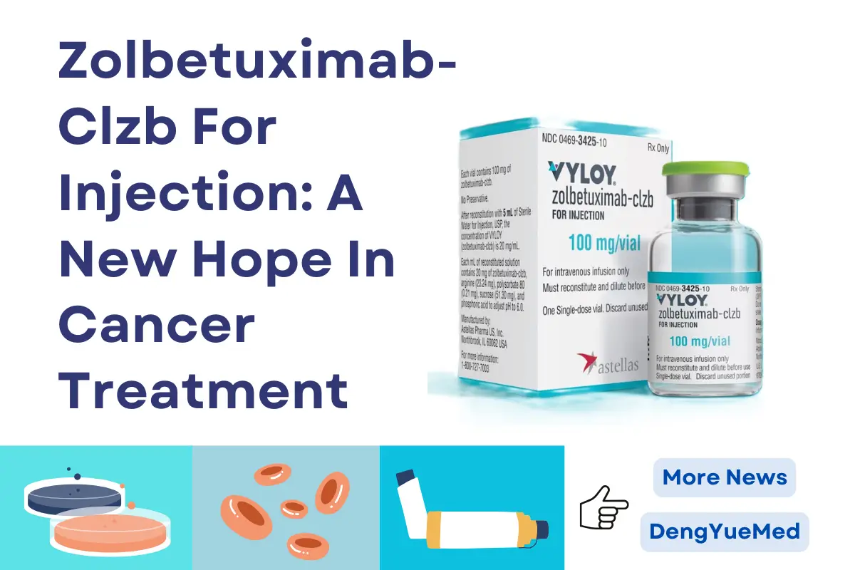 Zolbetuximab-Clzb For Injection: A New Hope In Cancer Treatment Zolbetuximab-Clzb For Injection: A New Hope In Cancer Treatment