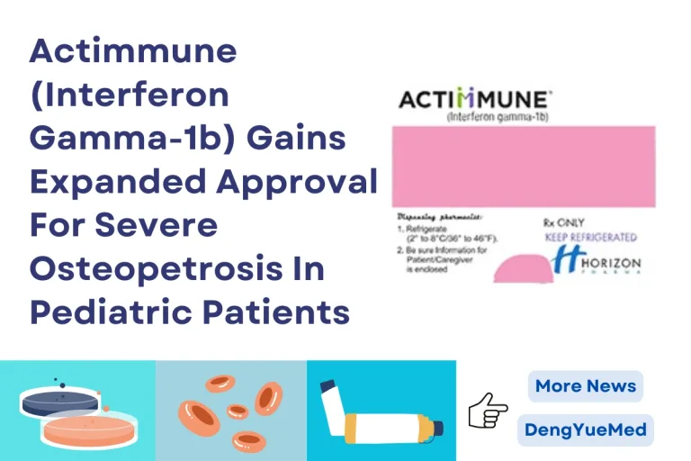 Actimmune (Interferon Gamma-1b) Gains Expanded Approval For Severe Osteopetrosis In Pediatric Patients