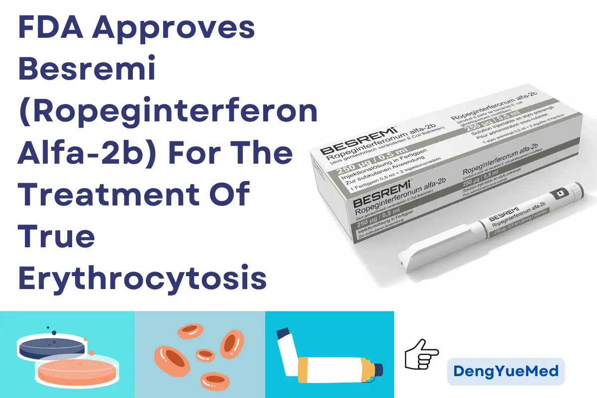 FDA Approves Besremi (Ropeginterferon Alfa-2b) For The Treatment Of True Erythrocytosis FDA Approves Besremi (Ropeginterferon Alfa-2b) For The Treatment Of True Erythrocytosis