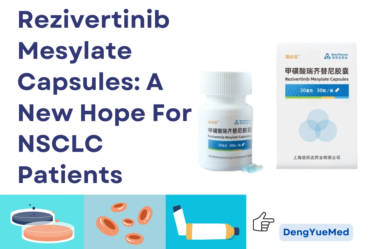 Rezivertinib Mesylate Capsules: A New Hope For NSCLC Patients Rezivertinib Mesylate Capsules: A New Hope For NSCLC Patients