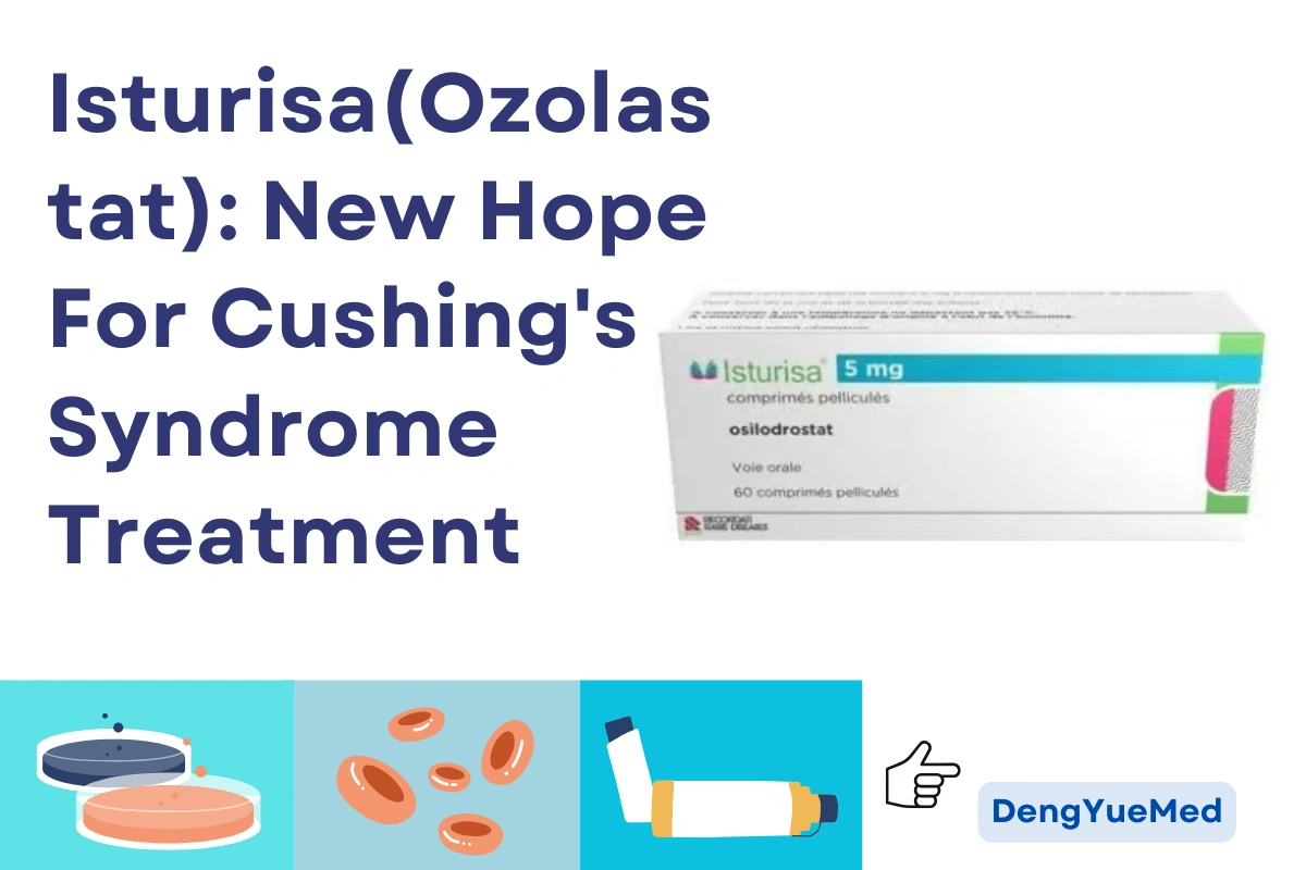 Isturisa(Osilodrostat): New Hope For Cushing’s Syndrome Treatment Isturisa(Osilodrostat): New Hope For Cushing’s Syndrome Treatment