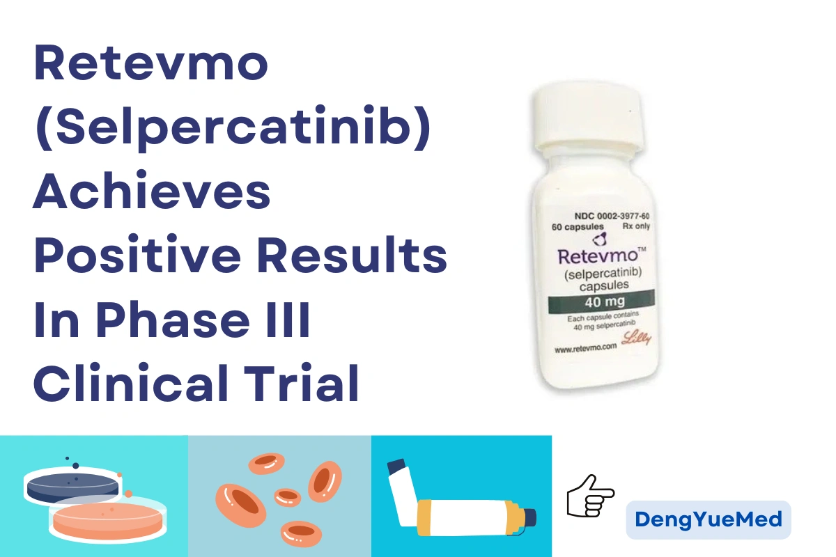 Retevmo (Selpercatinib) Achieves Positive Results in Phase III Clinical Trial Retevmo (Selpercatinib) Achieves Positive Results in Phase III Clinical Trial