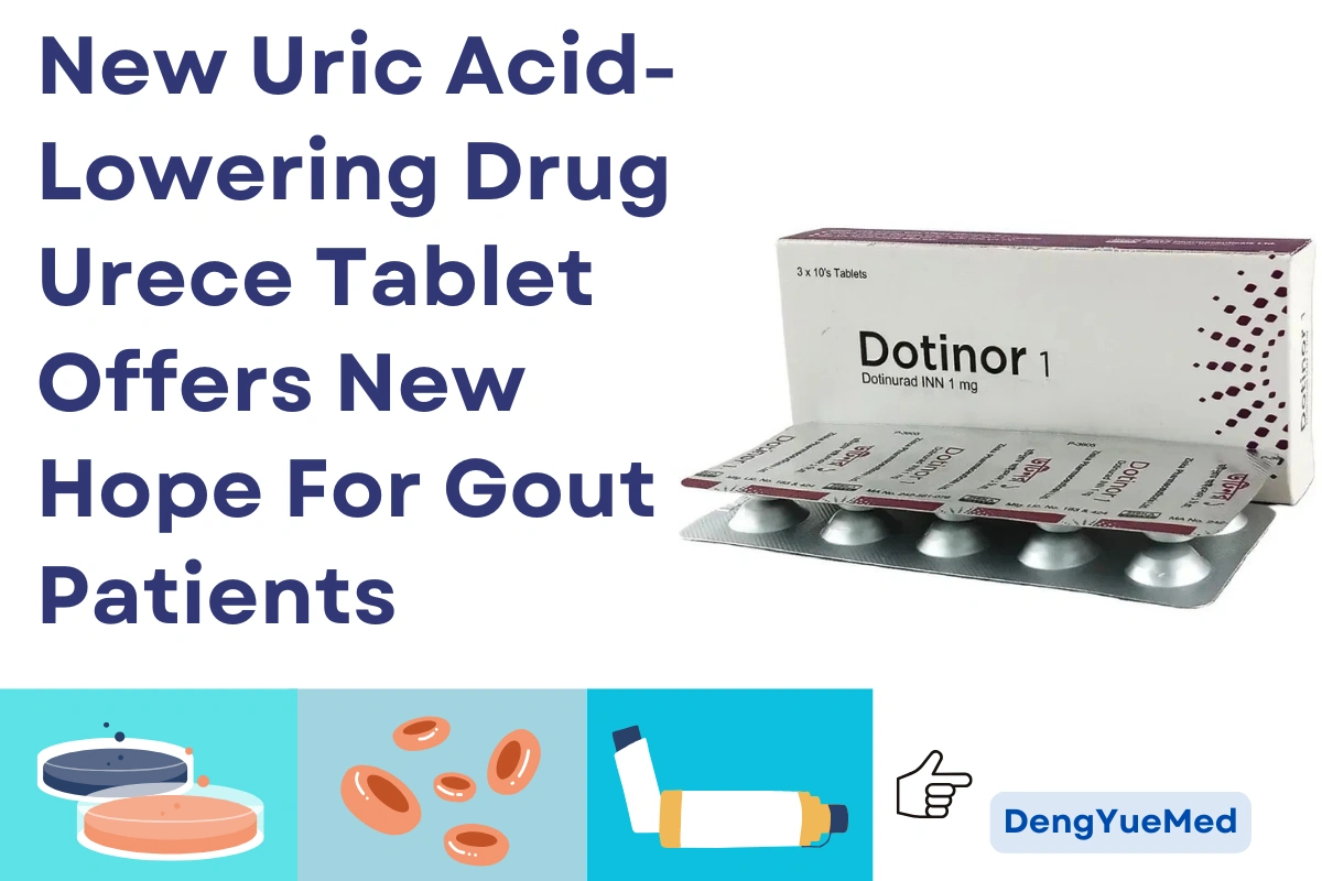 New Uric Acid-Lowering Drug Urece Tablet Offers New Hope For Gout Patients New Uric Acid-Lowering Drug Urece Tablet Offers New Hope For Gout Patients