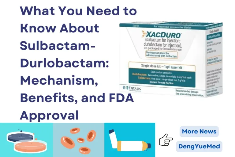 What You Need to Know About Sulbactam-Durlobactam: Mechanism, Benefits, and FDA Approval What You Need to Know About Sulbactam-Durlobactam: Mechanism, Benefits, and FDA Approval