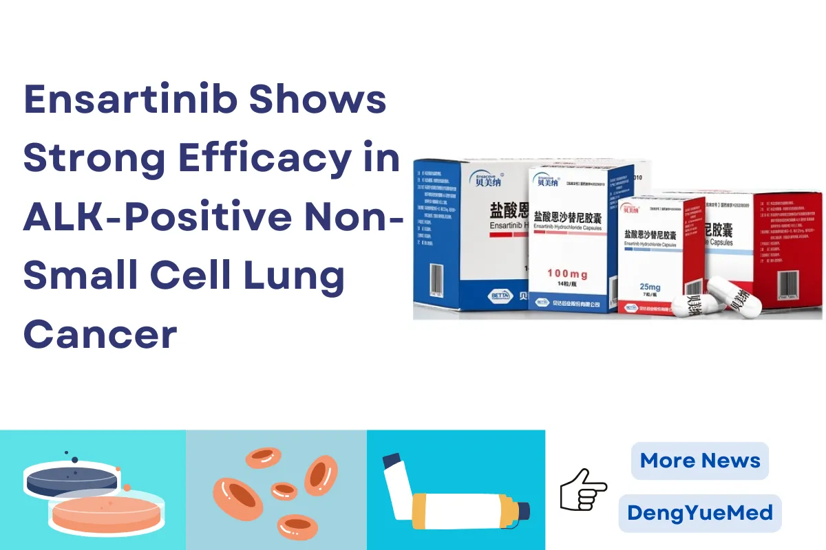 Ensartinib Shows Strong Efficacy in ALK-Positive Non-Small Cell Lung Cancer Ensartinib Shows Strong Efficacy in ALK-Positive Non-Small Cell Lung Cancer