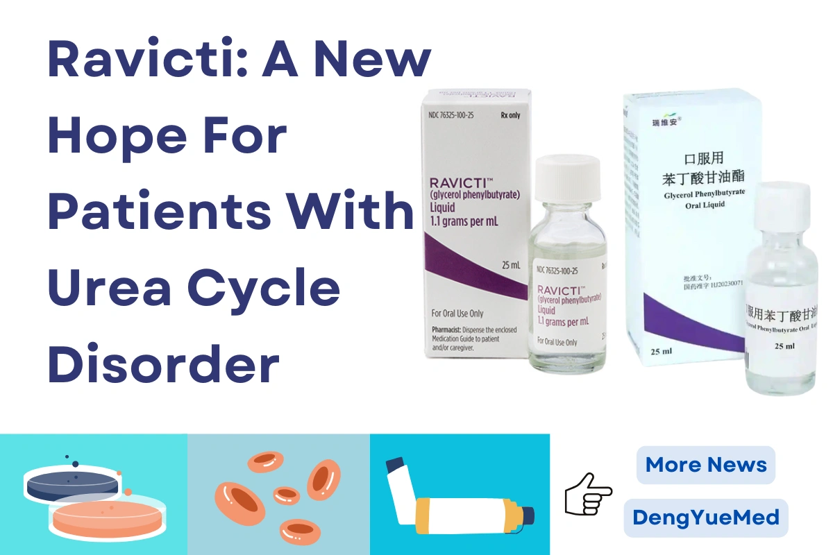 Ravicti: Urea Cycle Disorders—Development, Clinical Results, Market Growth, and Patient Impact Ravicti: Urea Cycle Disorders—Development, Clinical Results, Market Growth, and Patient Impact