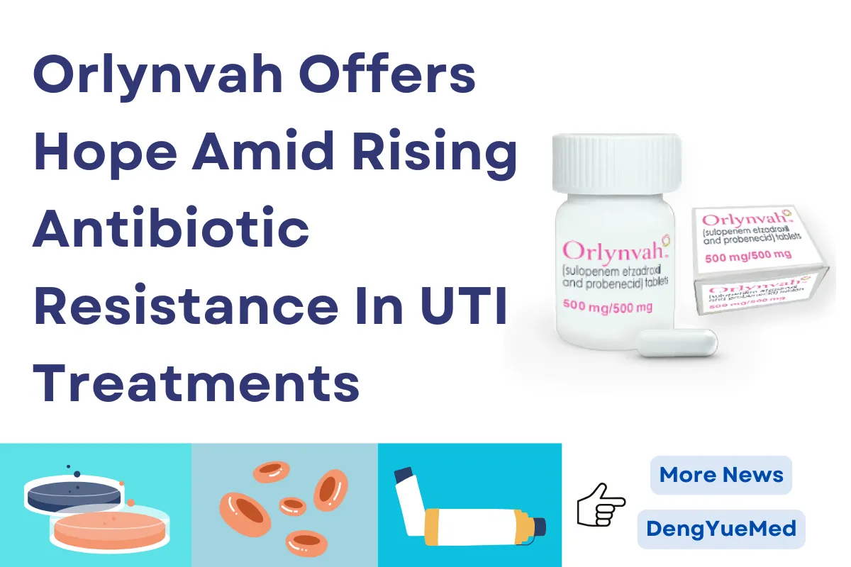 Orlynvah Offers Hope Amid Rising Antibiotic Resistance In UTI Treatments Orlynvah Offers Hope Amid Rising Antibiotic Resistance In UTI Treatments
