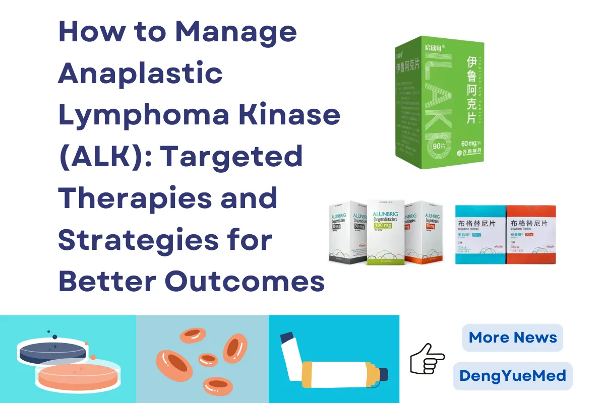 How to Manage Anaplastic Lymphoma Kinase (ALK) Cancer: Targeted Therapies and Strategies for Better Outcomes