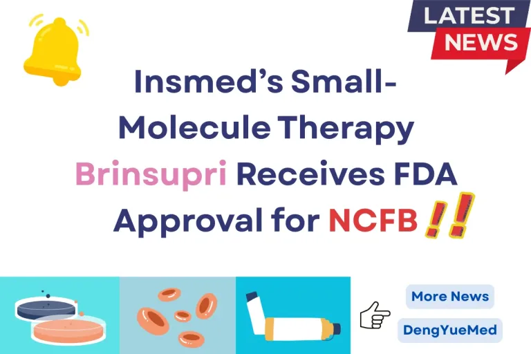 Insmed’s Small-Molecule Therapy Brinsupri Receives FDA Approval for NCFB