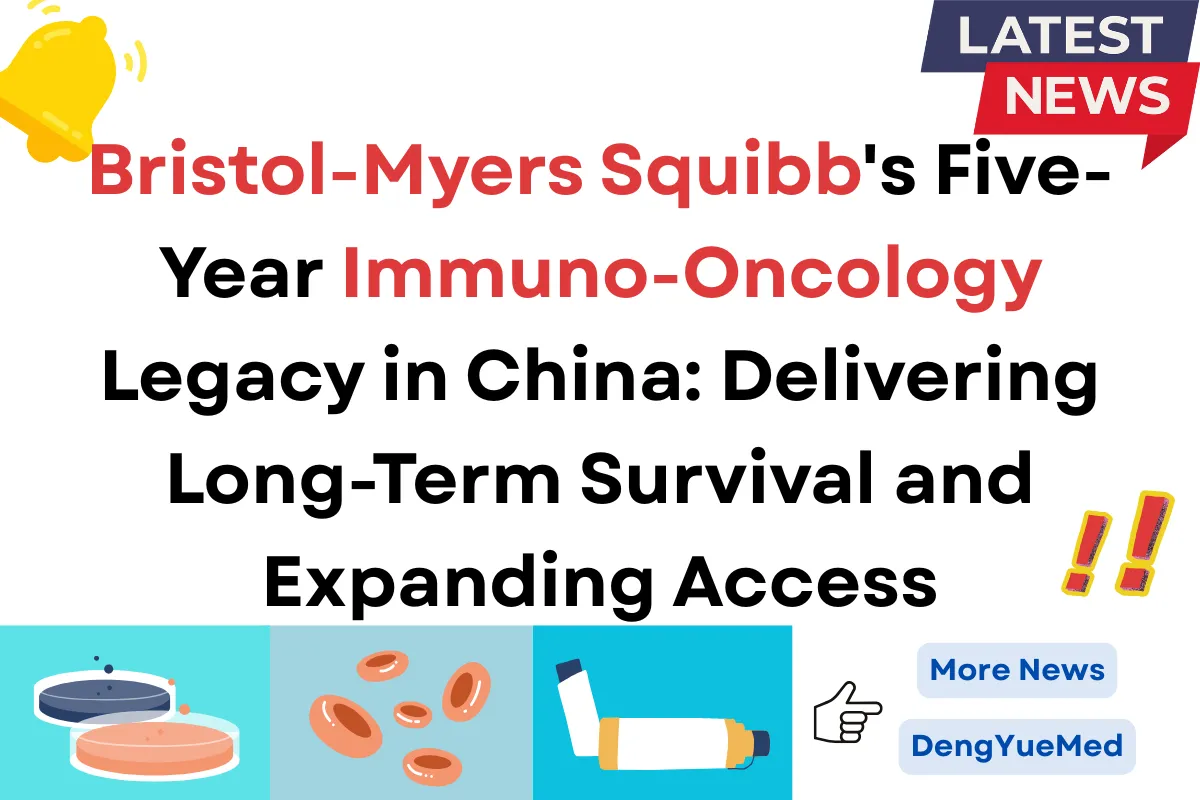 Bristol-Myers Squibb’s Five-Year Immuno-Oncology Legacy in China: Delivering Long-Term Survival and Expanding Access Bristol-Myers Squibb’s Five-Year Immuno-Oncology Legacy in China: Delivering Long-Term Survival and Expanding Access