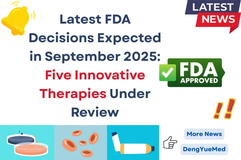 Latest FDA Decisions Expected in September 2025: Five Innovative Therapies Under Review