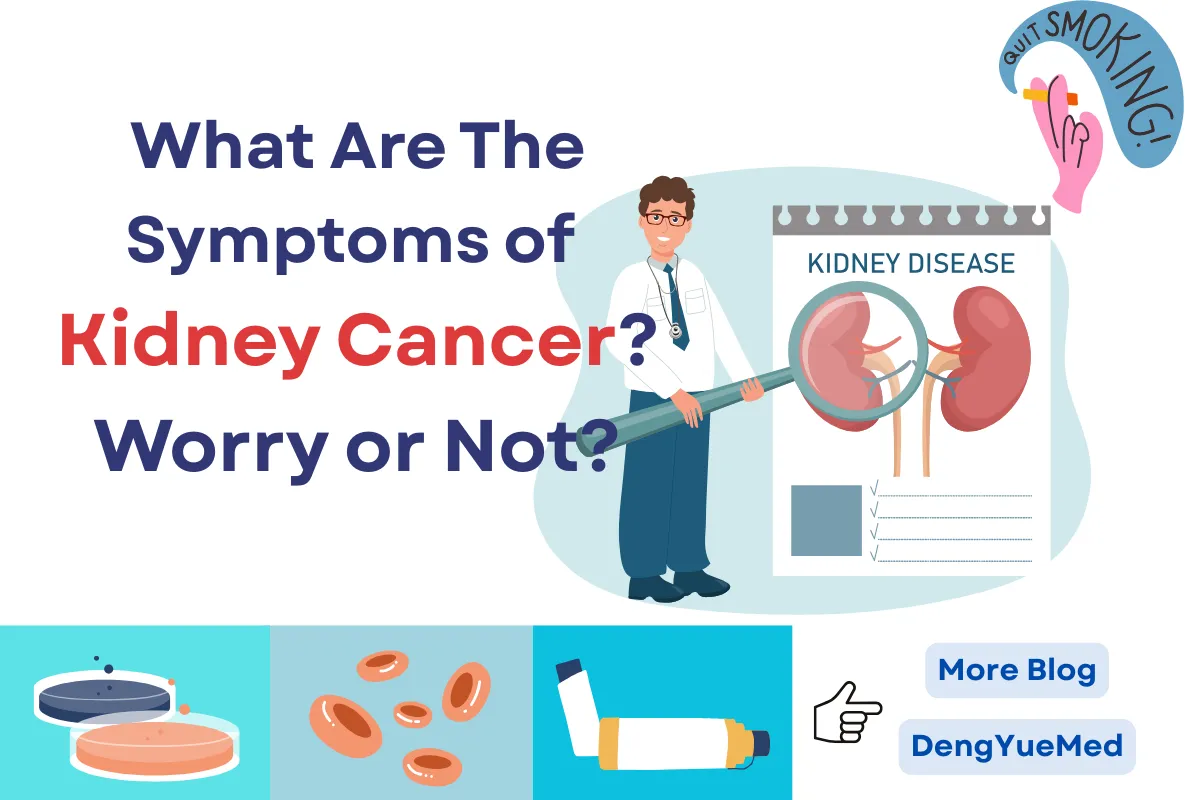 What Are The Symptoms of Kidney Cancer? Worry or Not?