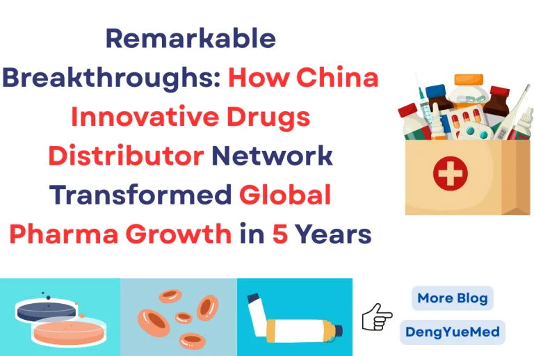 Remarkable Breakthroughs: How China Innovative Drugs Distributor Network Transformed Global Pharma Growth in 5 Years