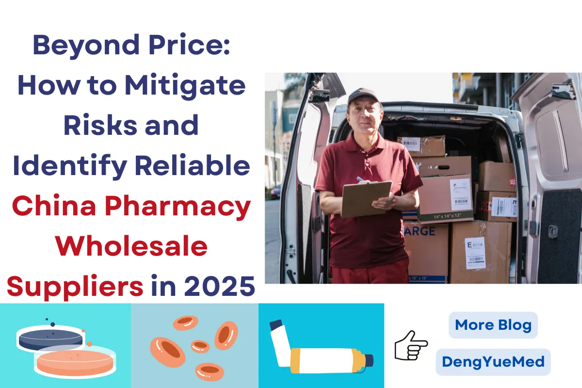 Beyond Price: How to Mitigate Risks and Identify Reliable China Pharmacy Wholesale Suppliers in 2025