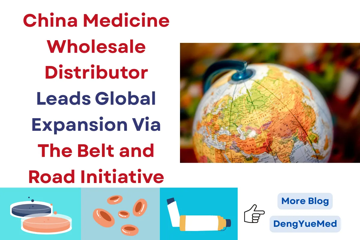 China Medicine Wholesale Distributor Leads Global Expansion Via The Belt and Road Initiative