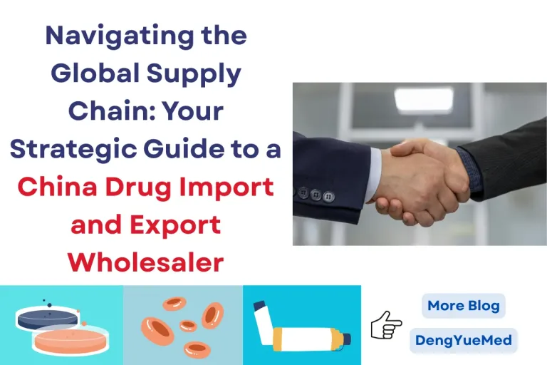 Navigating the Global Supply Chain: Your Strategic Guide to a China Drug Import and Export Wholesaler