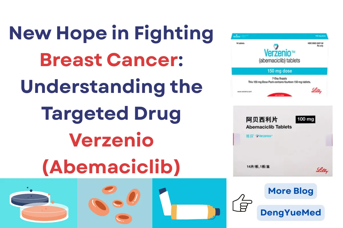New Hope in Fighting Breast Cancer: Understanding the Targeted Drug Verzenio (Abemaciclib)