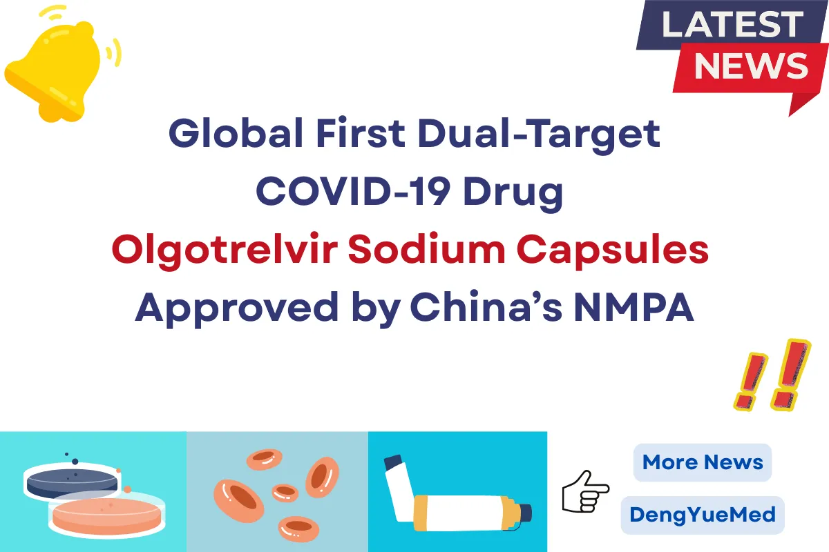Global First Dual-Target COVID-19 Drug Olgotrelvir Sodium Capsules Approved by Chinaâs NMPA Global First Dual-Target COVID-19 Drug Olgotrelvir Sodium Capsules Approved by Chinaâs NMPA