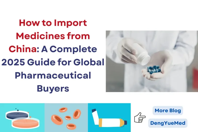 How to Import Medicines from China: A Complete 2025 Guide for Global Pharmaceutical Buyers How to Import Medicines from China: A Complete 2025 Guide for Global Pharmaceutical Buyers