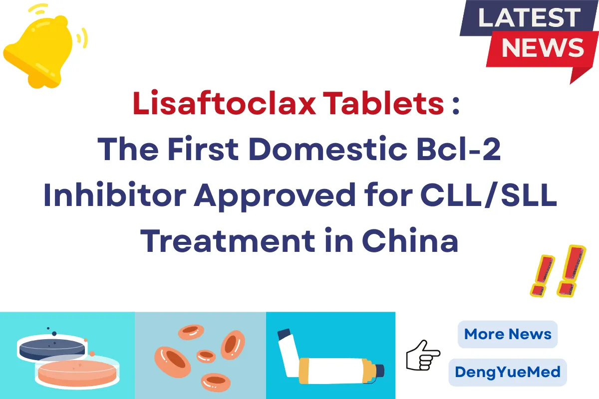Lisaftoclax Tablets: The First Domestic Bcl-2 Inhibitor Approved for CLL/SLL Treatment in China