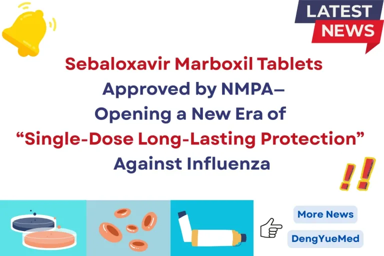 Sebaloxavir Marboxil Tablets Approved by NMPA—Opening a New Era of “Single-Dose Long-Lasting Protection” Against Influenza