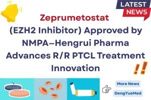 zeprumetostat (ezh2 Inhibitor) approved by nmpa—hengrui pharma advances rr ptcl treatment innovation
