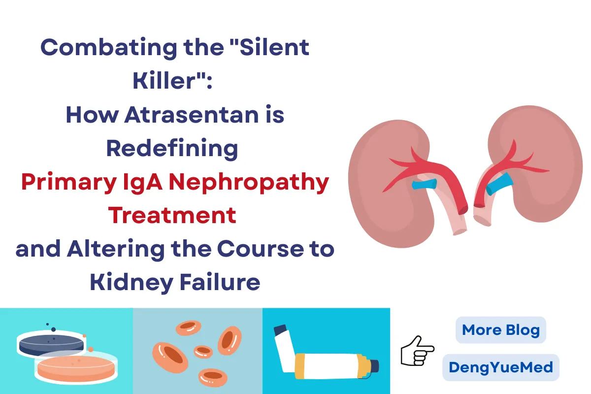 Combating the “Silent Killer”: How Atrasentan is Redefining Primary IgA Nephropathy Treatment and Altering the Course to Kidney Failure
