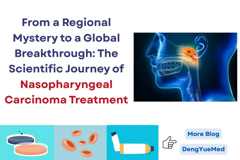 From a Regional Mystery to a Global Breakthrough: The Scientific Journey of Nasopharyngeal Carcinoma Treatment From a Regional Mystery to a Global Breakthrough: The Scientific Journey of Nasopharyngeal Carcinoma Treatment