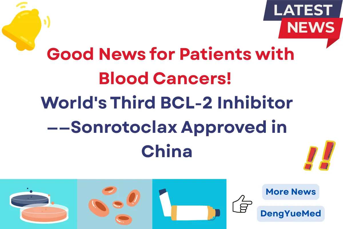 Good News for Patients with Blood Cancers! World’s Third BCL-2 Inhibitor——Sonrotoclax Approved in China