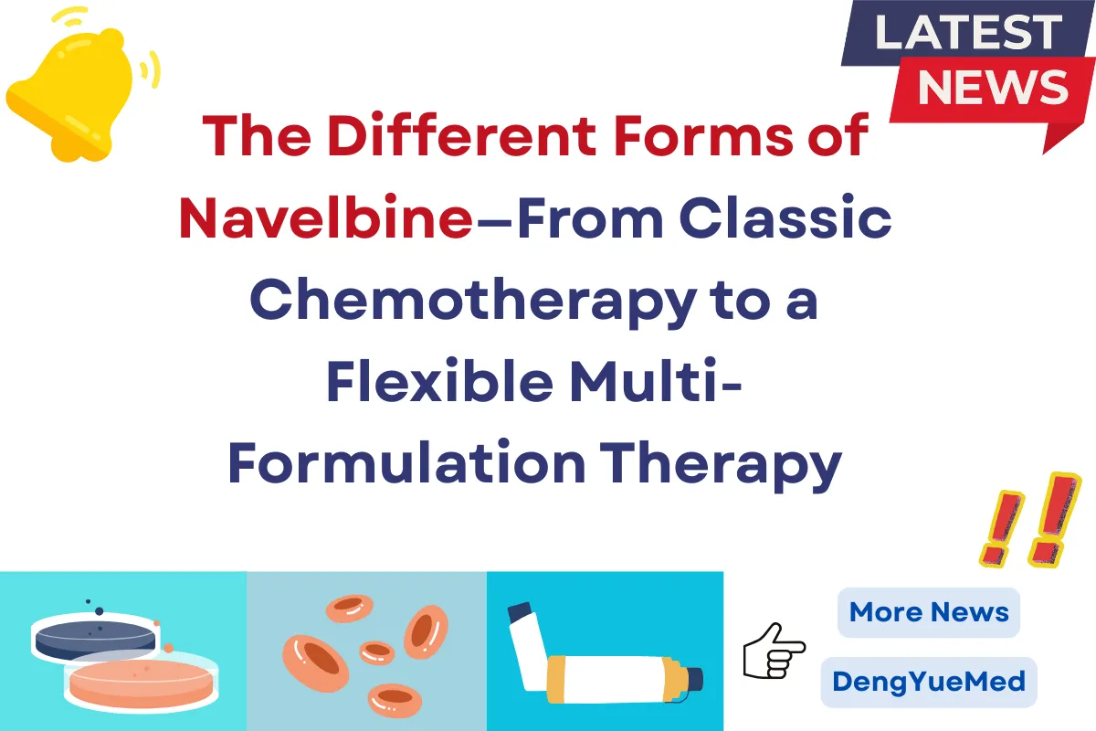 The Different Forms of Navelbine—From Classic Chemotherapy to a Flexible Multi-Formulation Therapy The Different Forms of Navelbine—From Classic Chemotherapy to a Flexible Multi-Formulation Therapy