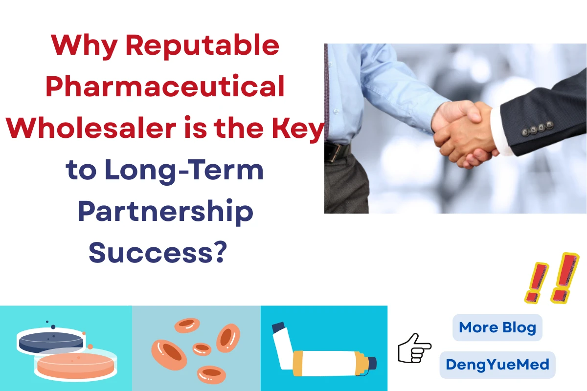 Why Reputable Pharmaceutical Wholesaler is the Key to Long-Term Partnership Success？