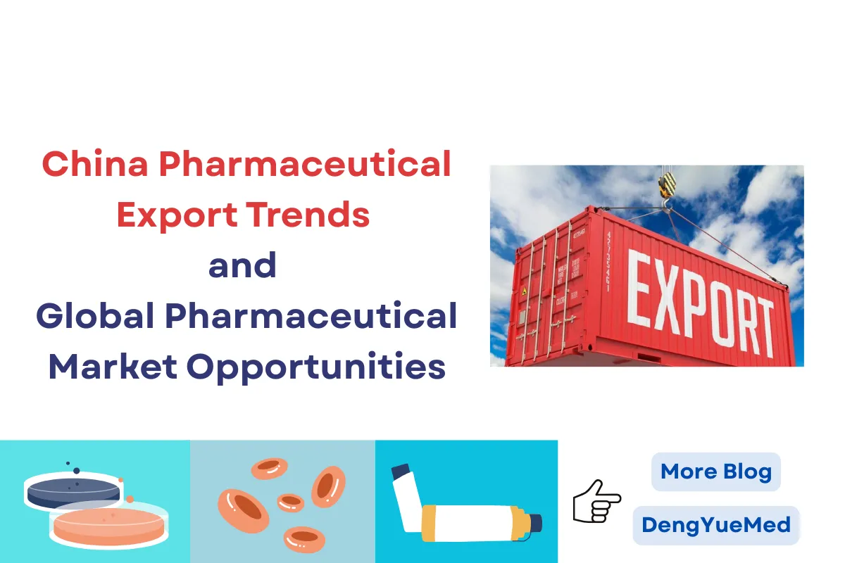 China Pharmaceutical Export Trends and Global Pharmaceutical Market Opportunities