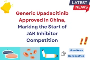generic upadacitinib approved in china marking the start of jak inhibitor competition