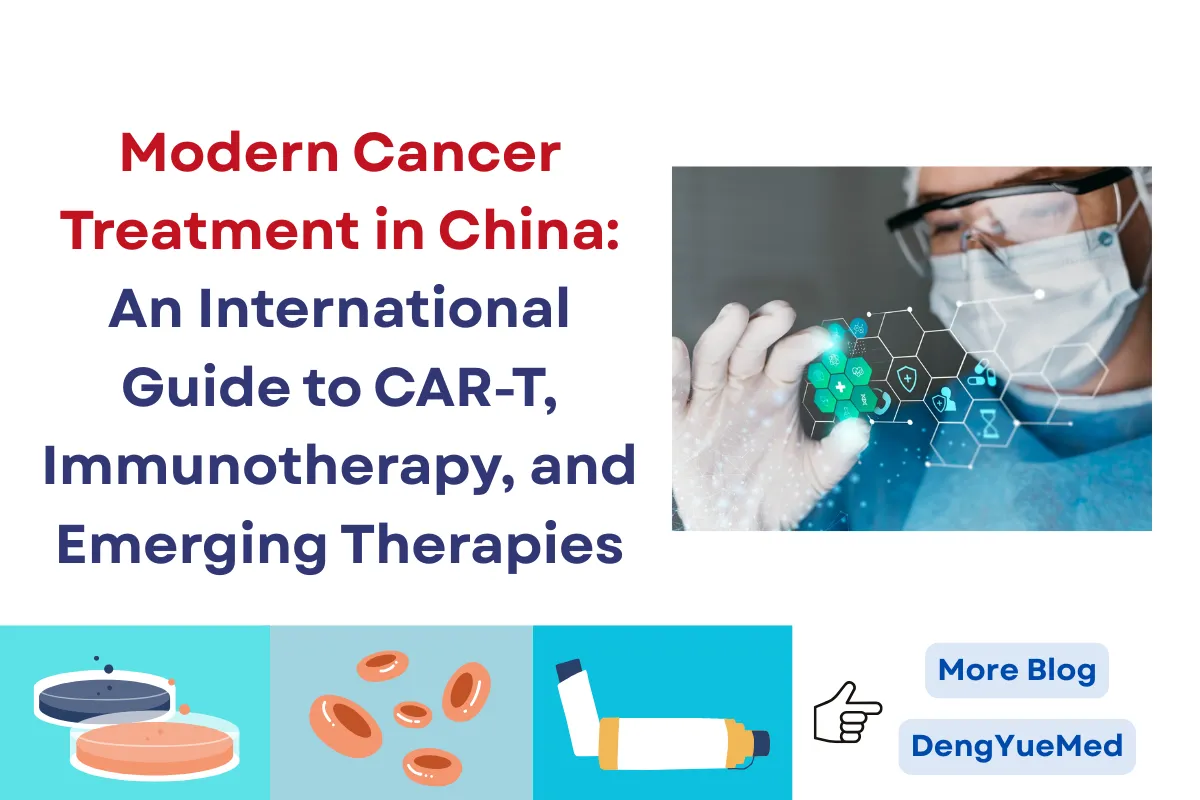 Modern Cancer Treatment in China: An International Guide to CAR-T, Immunotherapy, and Emerging Therapies