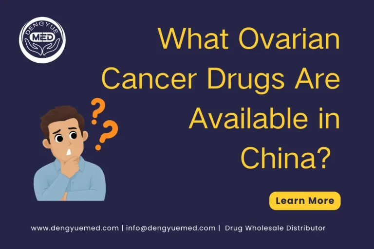 What Ovarian Cancer Drugs Are Available in China? Drug List and Clinical Uses