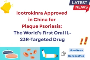 icotrokinra approved in china for plaque psoriasis the worlds first oral il 23r targeted drug