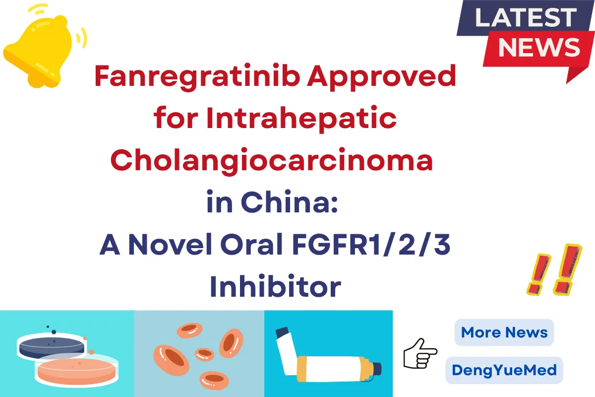 fanregratinib approved for intrahepatic cholangiocarcinoma in china