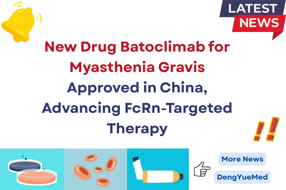 new drug batoclimab for myasthenia gravis approved in china